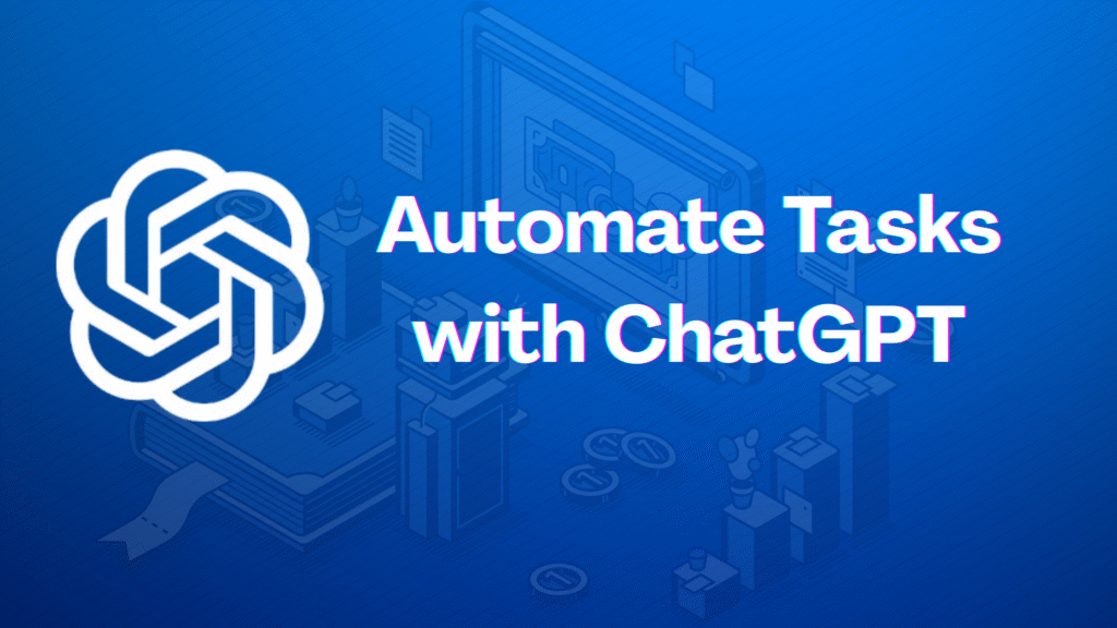 How to Automate Tasks with ChatGPT in 4 Simple Steps